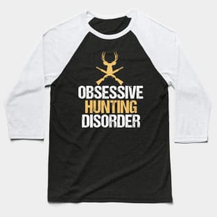 Obsessive Hunting Disorder Baseball T-Shirt